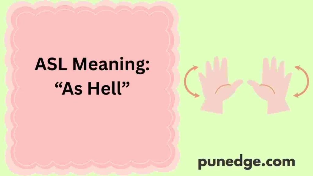 ASL Meaning: “As Hell”