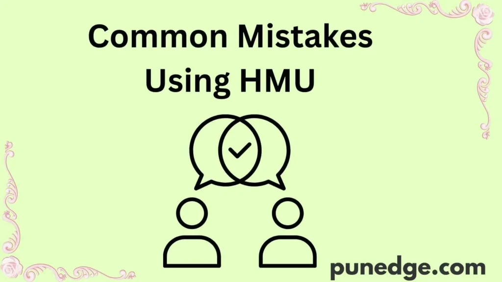 Common Mistakes Using HMU
