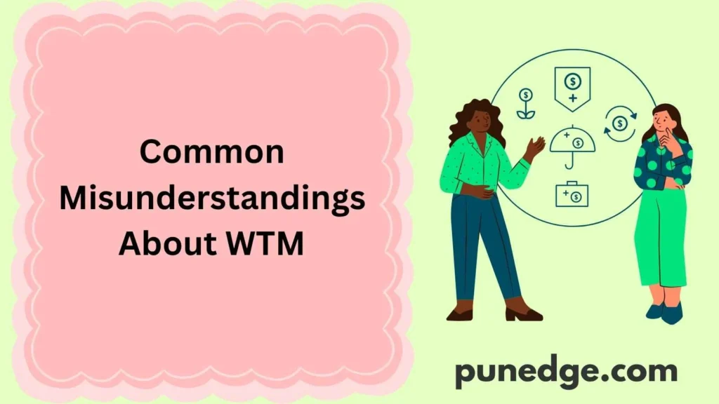 Common Misunderstandings About WTM