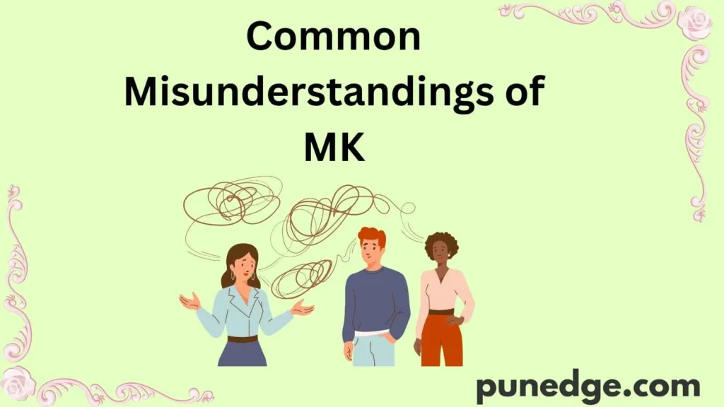 Common Misunderstandings of MK