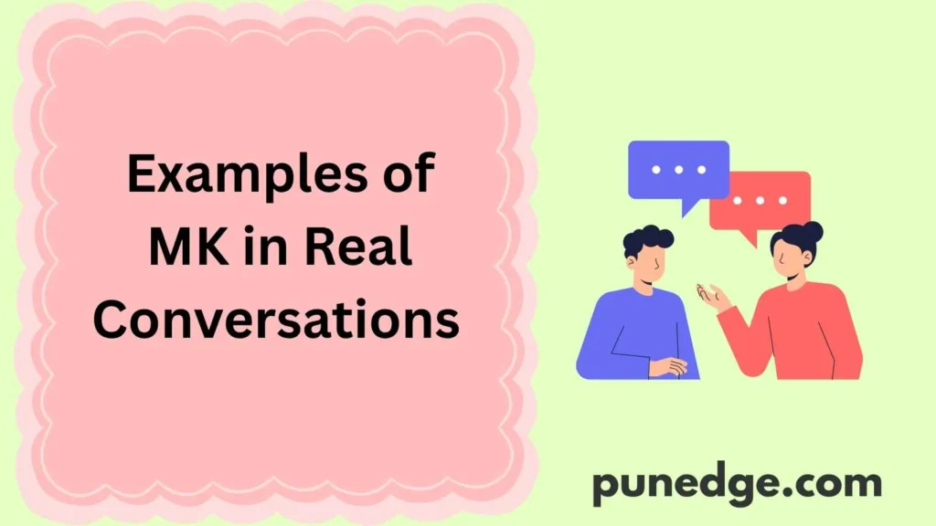 Examples of MK in Real Conversations 