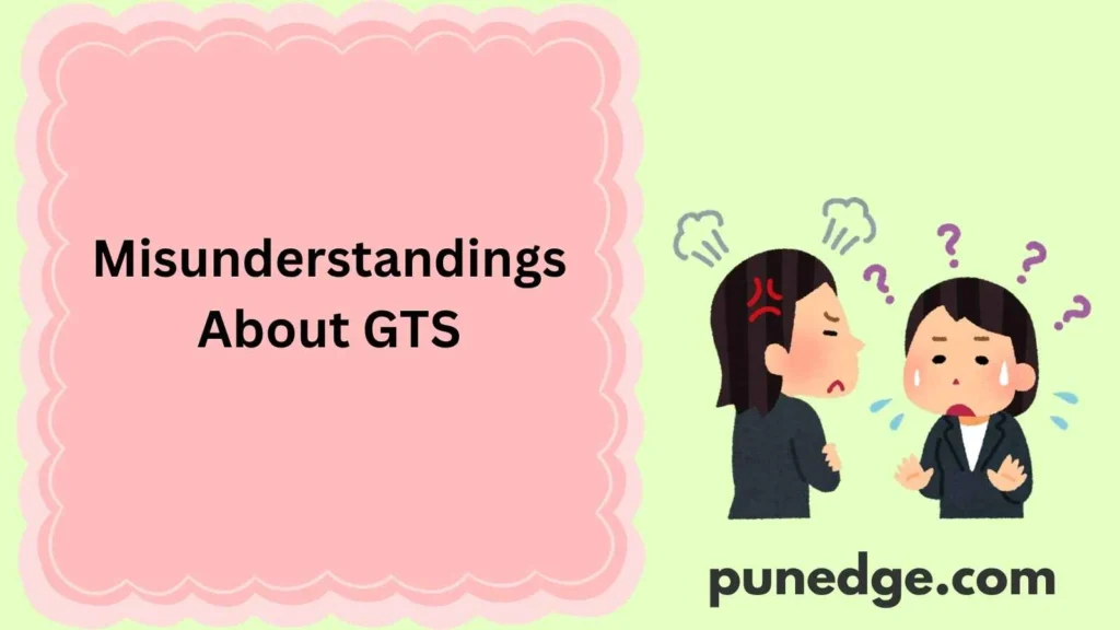 Misunderstandings About GTS