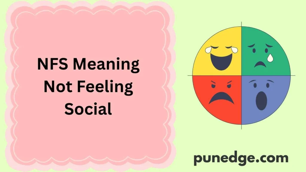NFS Meaning: Not Feeling Social
