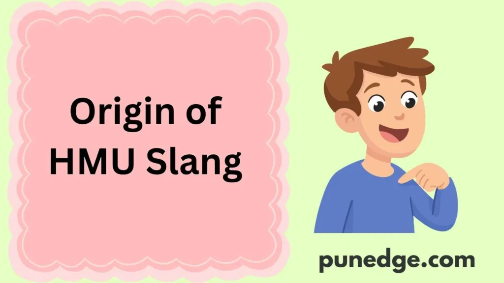 Origin of HMU Slang