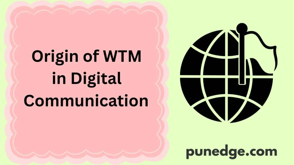 Origin of WTM in Digital Communication 