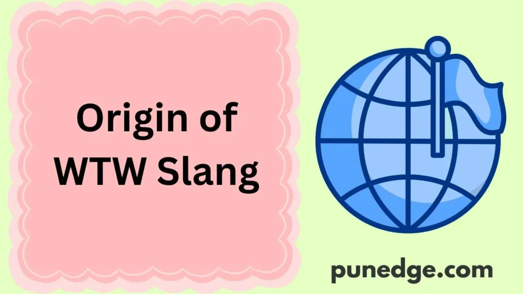 Origin of WTW Slang