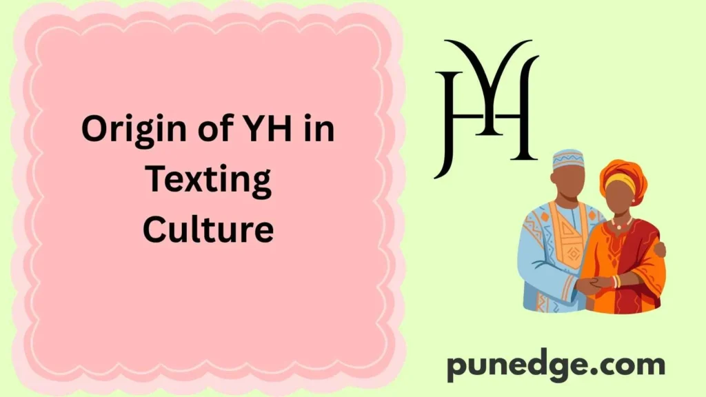 Origin of YH in Texting Culture