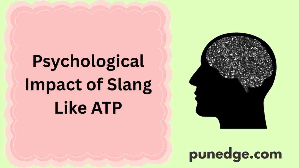 Psychological Impact of Slang Like ATP