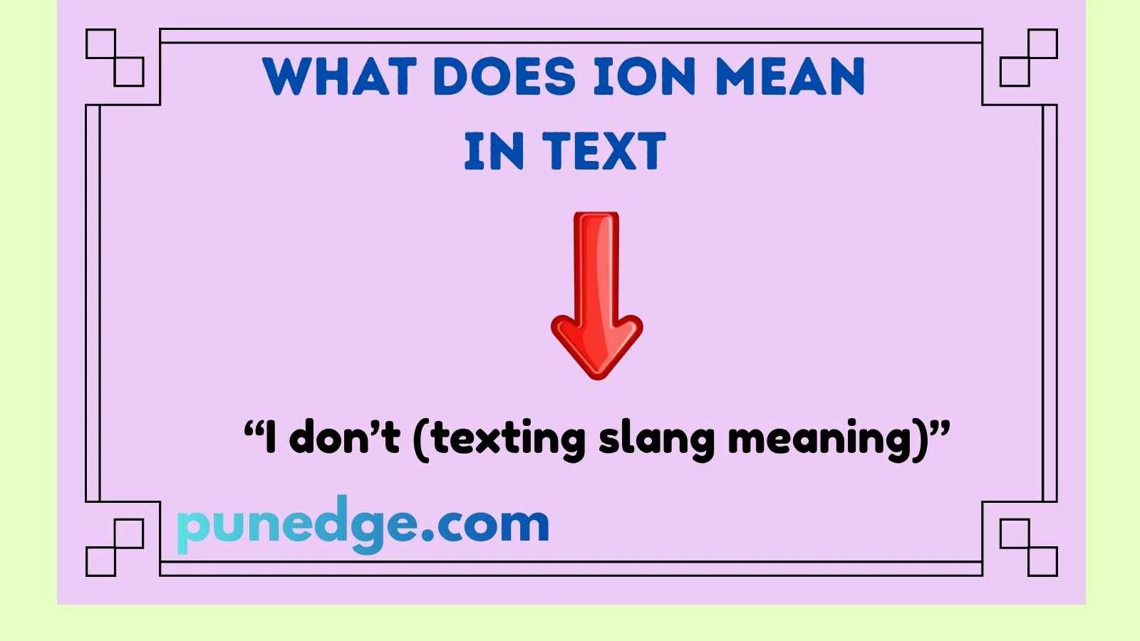 What Does Ion Mean In Text