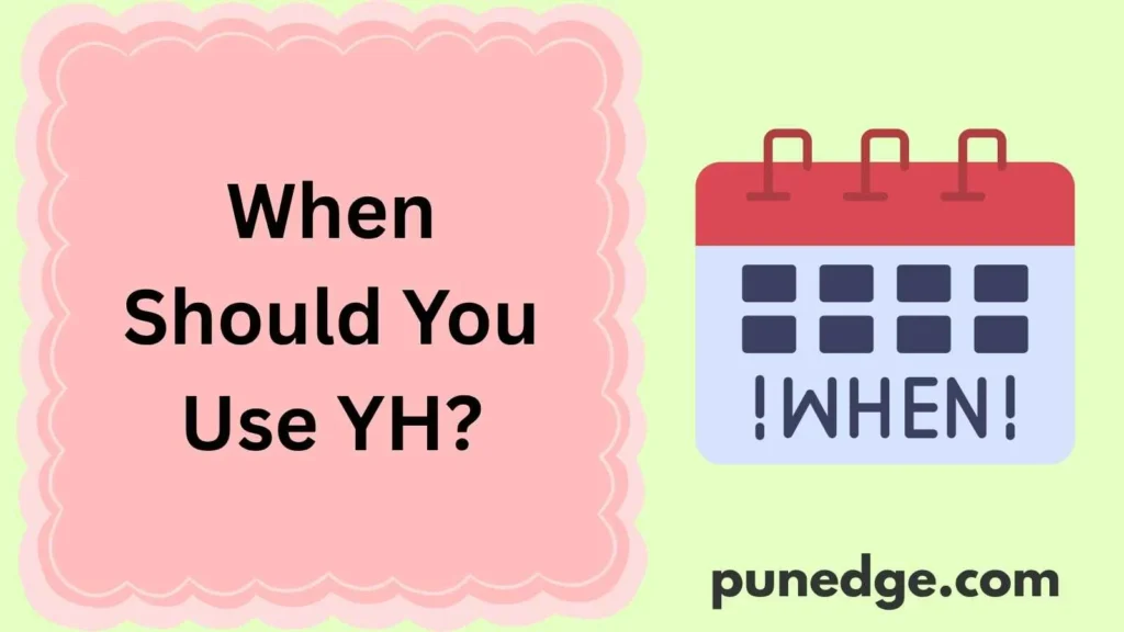 When Should You Use YH?
