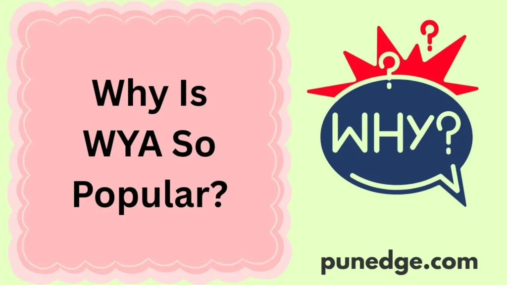 Why Is WYA So Popular?