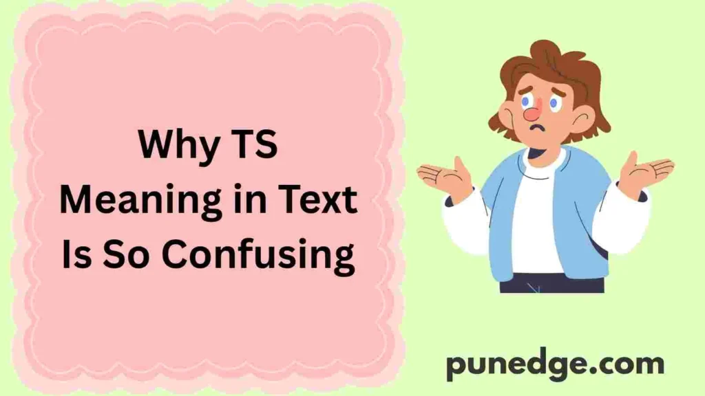Why TS Meaning in Text Is So Confusing