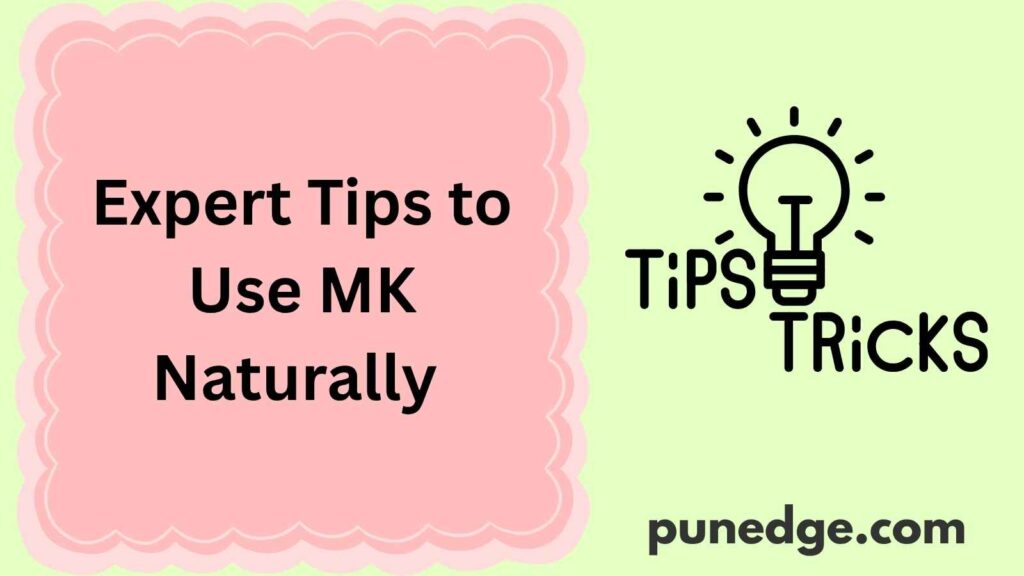 Expert Tips to Use MK Naturally