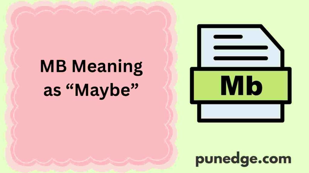 MB Meaning as “Maybe”