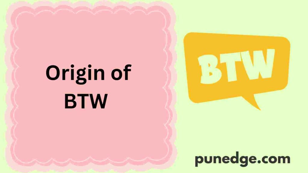 Origin of BTW 