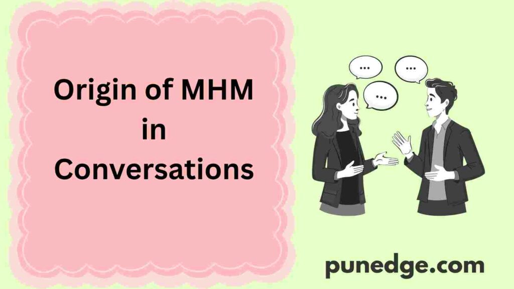 Origin of MHM in Conversations
