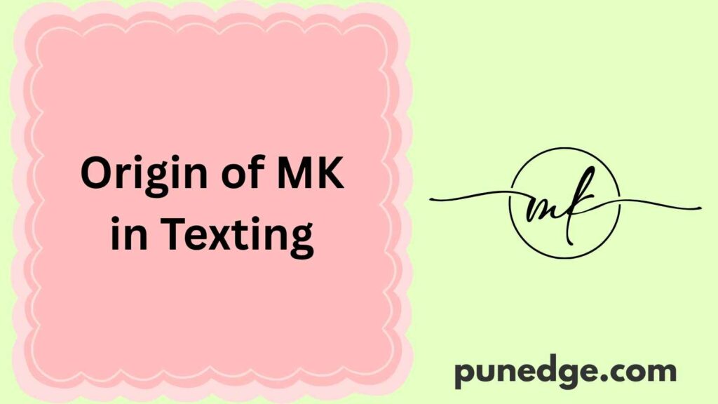 Origin of MK in Texting