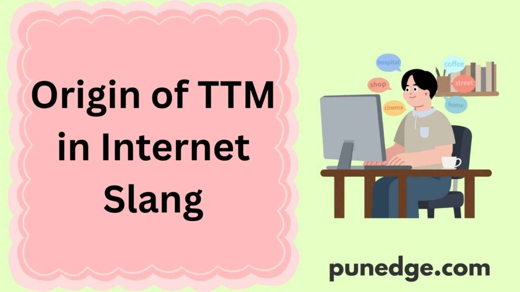 Origin of TTM in Internet Slang