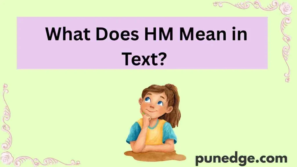 What Does HM Mean in Text?