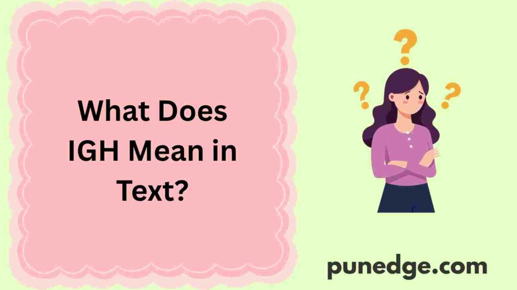 What Does IGH Mean in Text?