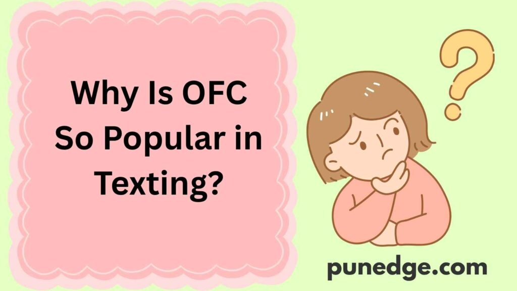Why Is OFC So Popular in Texting?