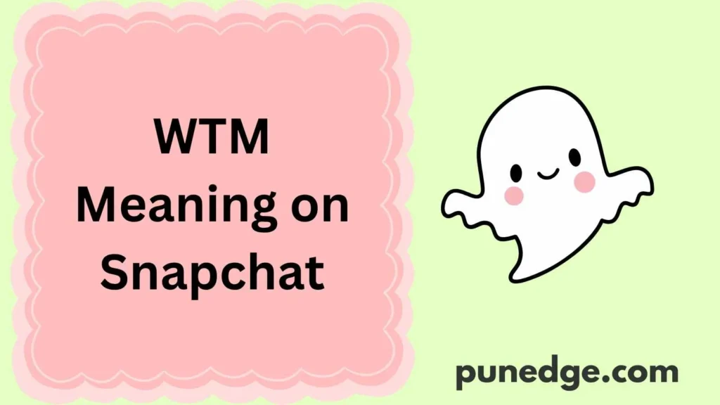 WTM Meaning on Snapchat